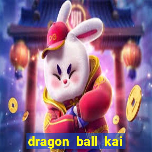 dragon ball kai dublado online